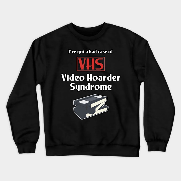 Video Hoarder Syndrome (VHS) Crewneck Sweatshirt by Movie Vigilante